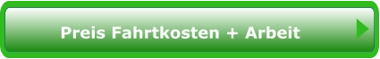 Preis Fahrtkosten + Arbeit