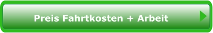 Preis Fahrtkosten + Arbeit